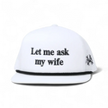 Let Me Ask My Wife Snapback Hat
